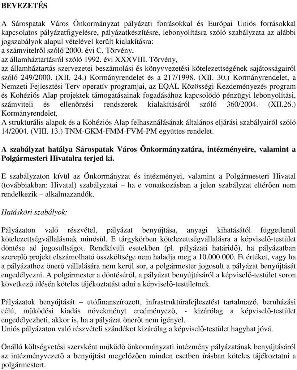 Törvény, az államháztartás szervezetei beszámolási és könyvvezetési kötelezettségének sajátosságairól szóló 249/2000. (XII. 24.) Kormányrendelet és a 217/1998. (XII. 30.