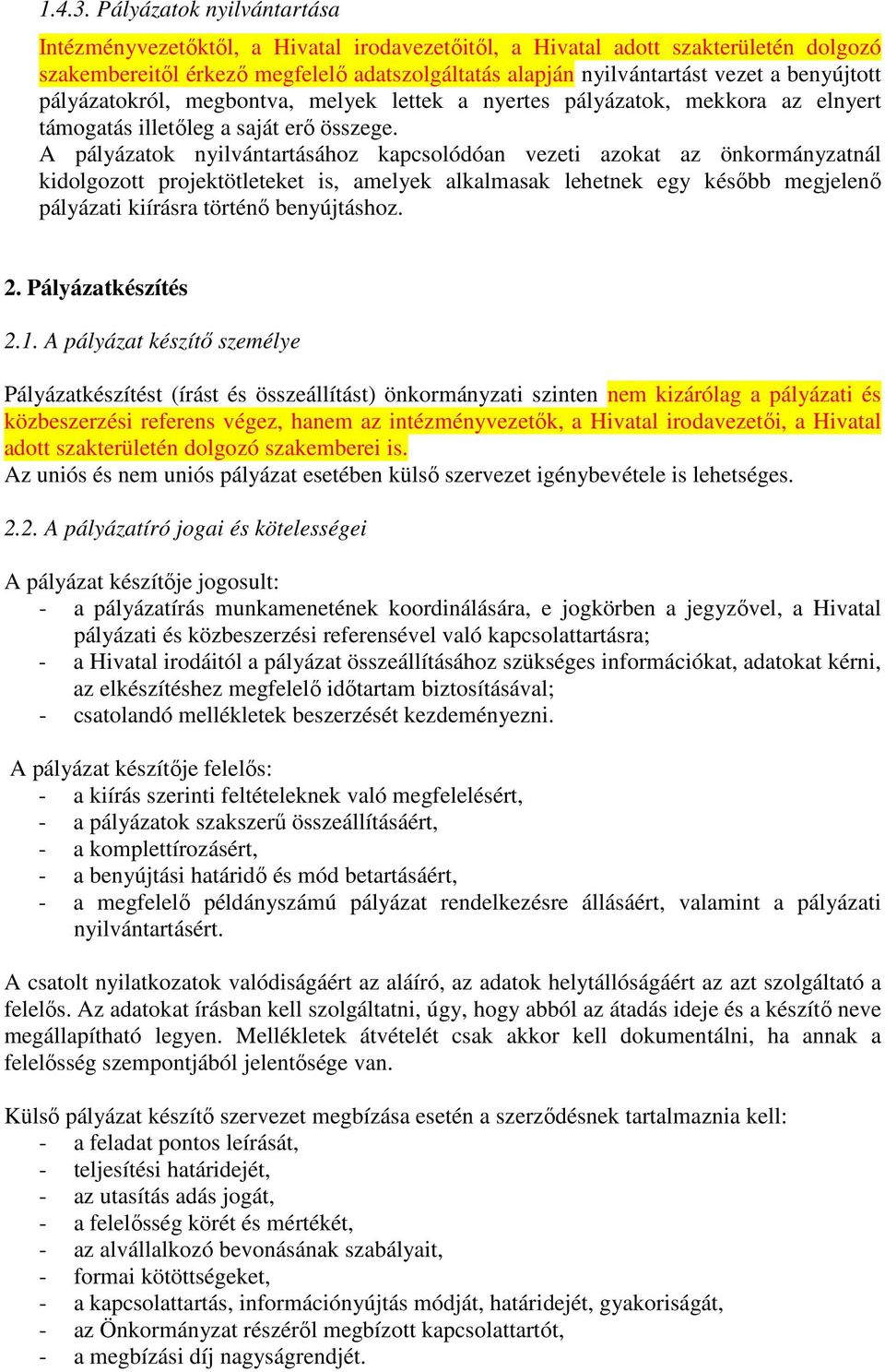 benyújtott pályázatokról, megbontva, melyek lettek a nyertes pályázatok, mekkora az elnyert támogatás illetıleg a saját erı összege.