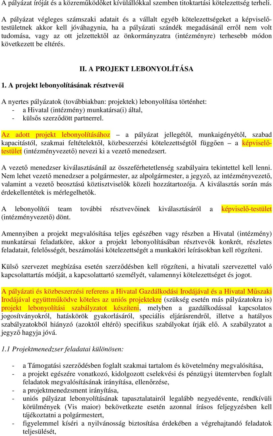 jelzettektıl az önkormányzatra (intézményre) terhesebb módon következett be eltérés. 1. A projekt lebonyolításának résztvevıi II.