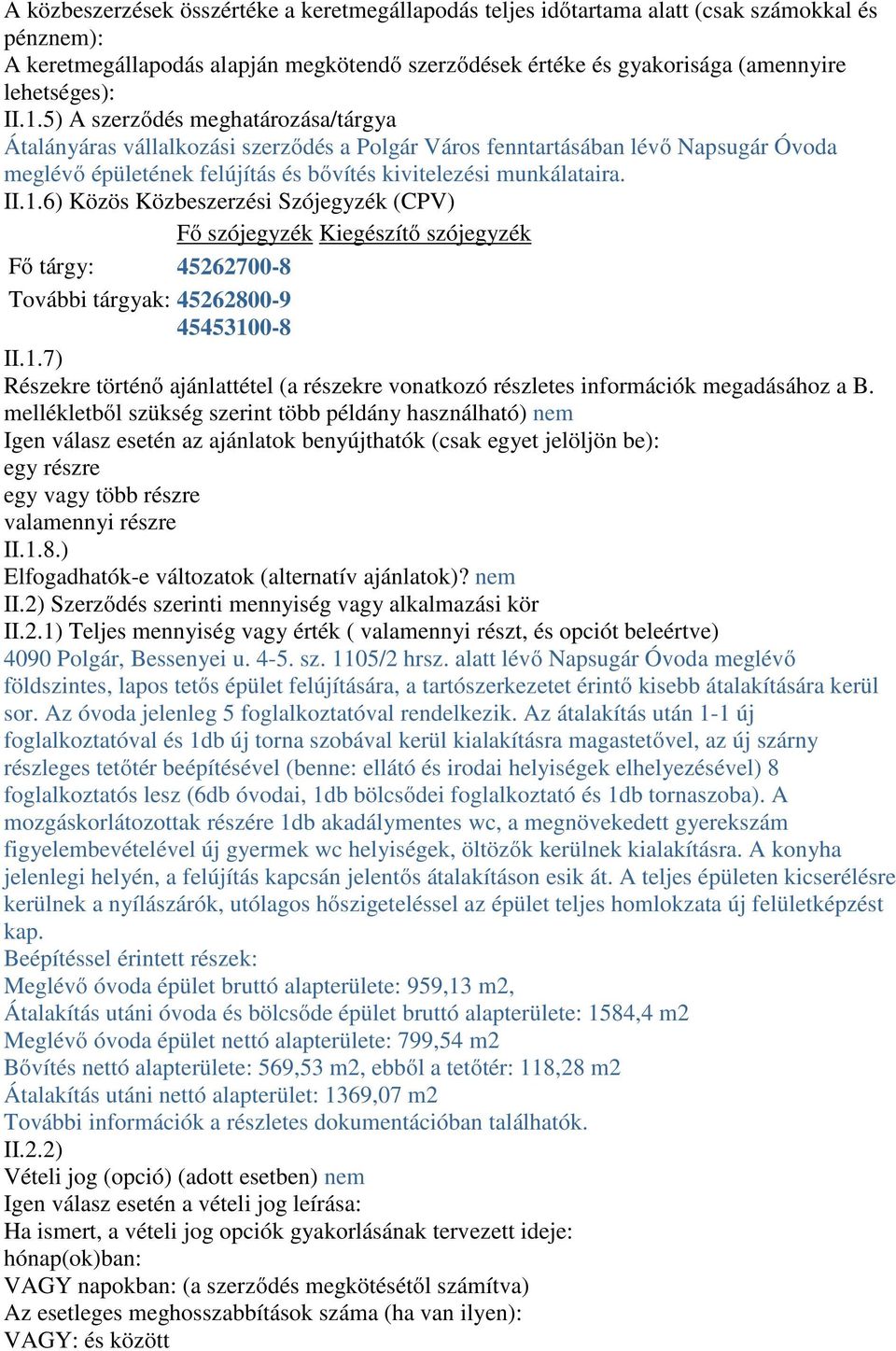 1.7) Részekre történő ajánlattétel (a részekre vonatkozó részletes információk megadásához a B.