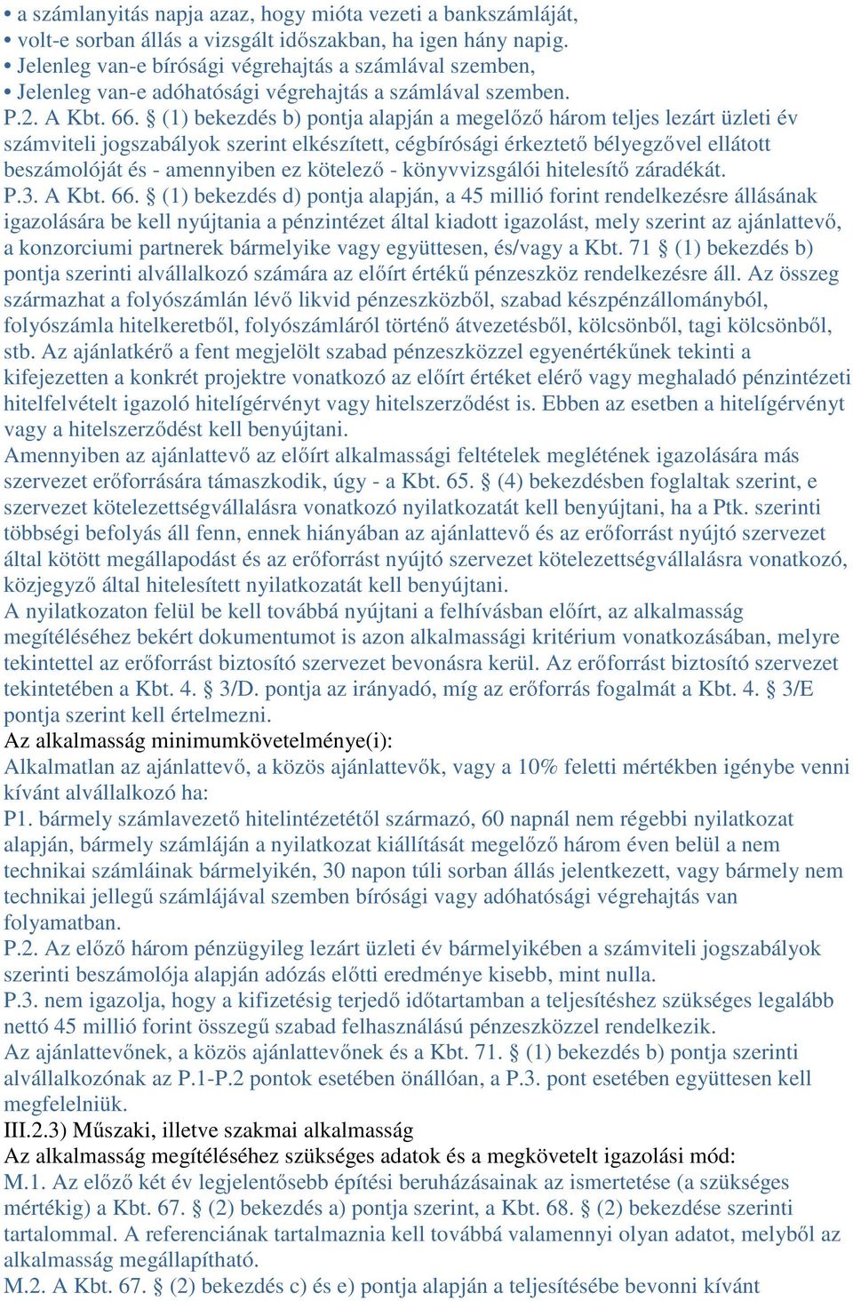 (1) bekezdés b) pontja alapján a megelőző három teljes lezárt üzleti év számviteli jogszabályok szerint elkészített, cégbírósági érkeztető bélyegzővel ellátott beszámolóját és - amennyiben ez