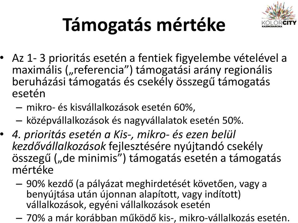 prioritás esetén a Kis-, mikro- és ezen belül kezdővállalkozások fejlesztésére nyújtandó csekély összegű ( de minimis ) támogatás esetén a támogatás mértéke