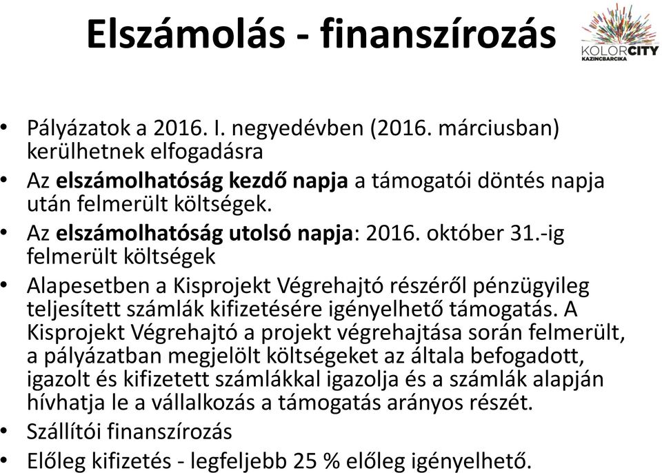 -ig felmerült költségek Alapesetben a Kisprojekt Végrehajtó részéről pénzügyileg teljesített számlák kifizetésére igényelhető támogatás.