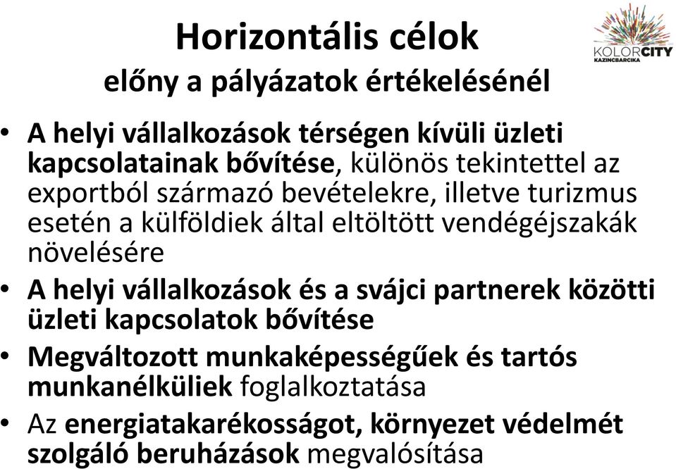 vendégéjszakák növelésére A helyi vállalkozások és a svájci partnerek közötti üzleti kapcsolatok bővítése Megváltozott