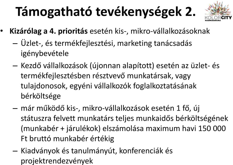 alapított) esetén az üzlet- és termékfejlesztésben résztvevő munkatársak, vagy tulajdonosok, egyéni vállalkozók foglalkoztatásának bérköltsége már