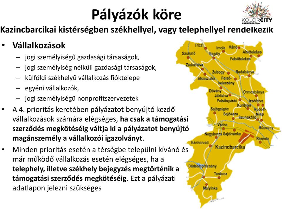 prioritás keretében pályázatot benyújtó kezdő vállalkozások számára elégséges, ha csak a támogatási szerződés megkötéséig váltja ki a pályázatot benyújtó magánszemély a