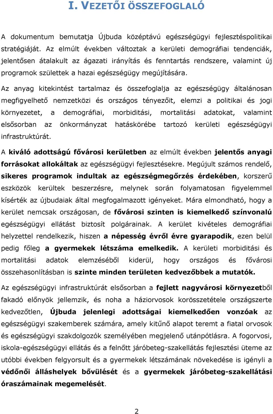 Az anyag kitekintést tartalmaz és összefoglalja az egészségügy általánosan megfigyelhető nemzetközi és országos tényezőit, elemzi a politikai és jogi környezetet, a demográfiai, morbiditási,