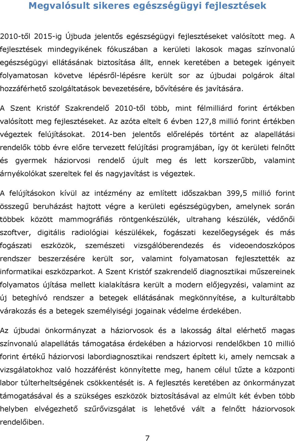 sor az újbudai polgárok által hozzáférhető szolgáltatások bevezetésére, bővítésére és javítására.