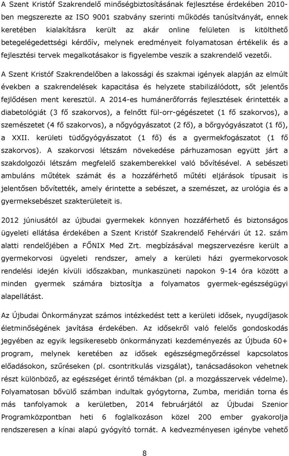 A Szent Kristóf Szakrendelőben a lakossági és szakmai igények alapján az elmúlt években a szakrendelések kapacitása és helyzete stabilizálódott, sőt jelentős fejlődésen ment keresztül.