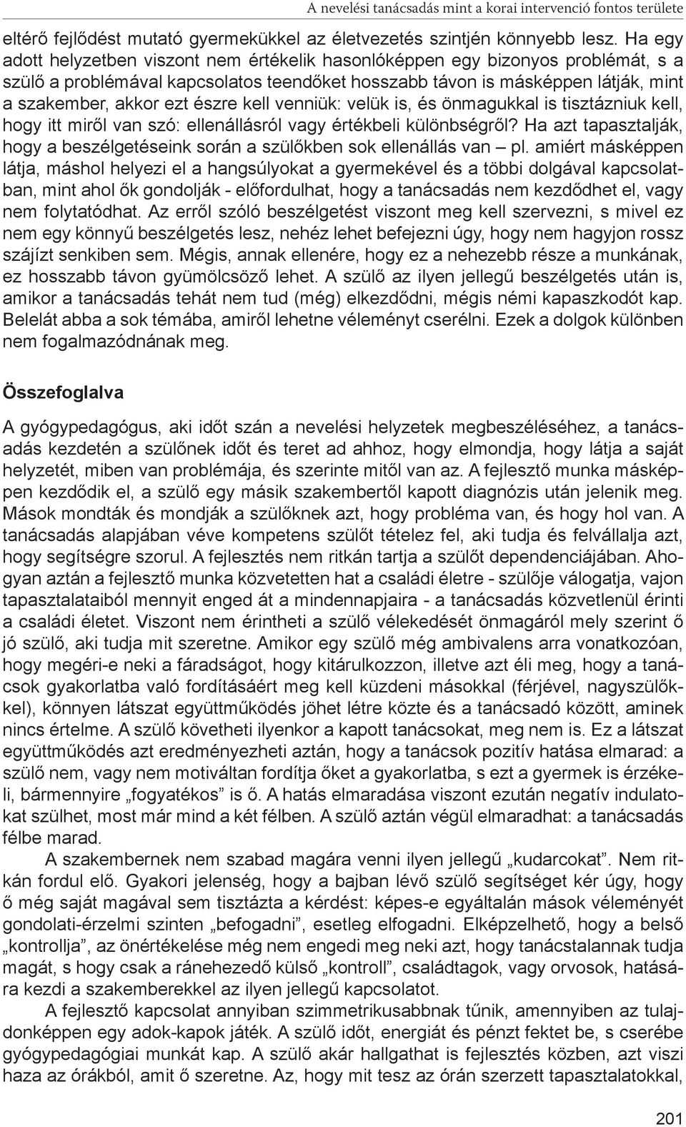 kell venniük: velük is, és önmagukkal is tisztázniuk kell, hogy itt miről van szó: ellenállásról vagy értékbeli különbségről?