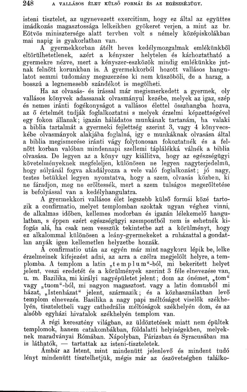 A gyermekkorban átélt heves kedélymozgalmak emlékünkből eltörülhetetlenek, azért a kényszer helytelen és kárhoztatható a gyermekre nézve, mert a kényszer-eszközök mindig emlékünkke jutnak felnőtt