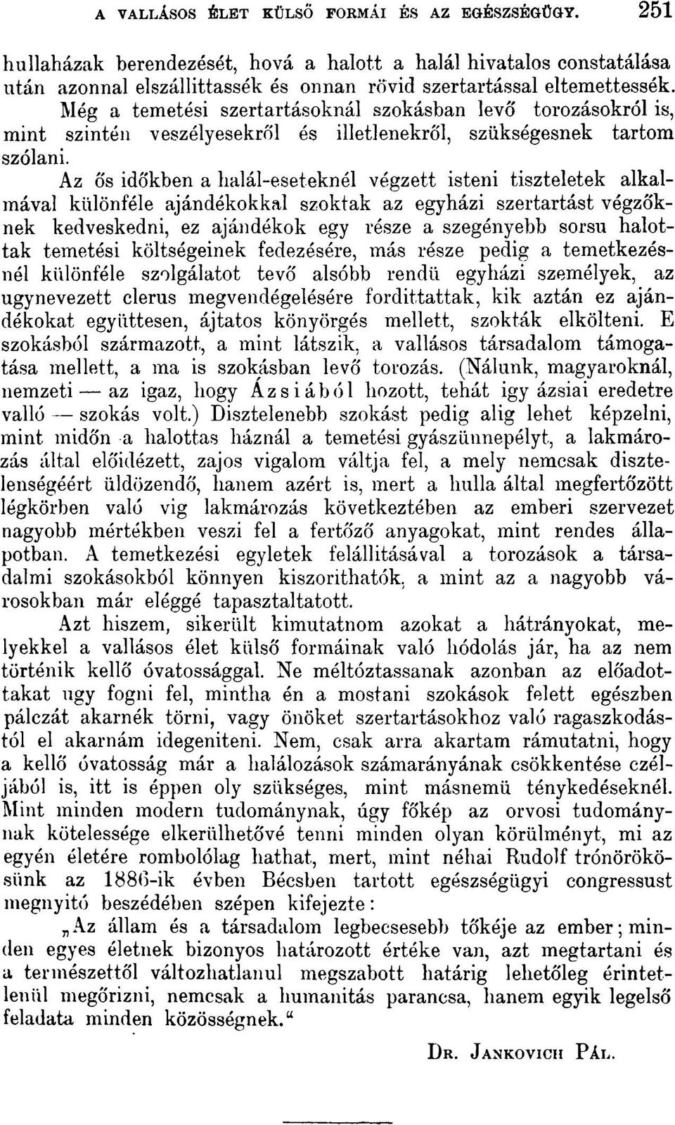 Az ős időkben a halál-eseteknél végzett isteni tiszteletek alkalmával különféle ajándékokkal szoktak az egyházi szertartást végzőknek kedveskedni, ez ajándékok egy része a szegényebb sorsú halottak