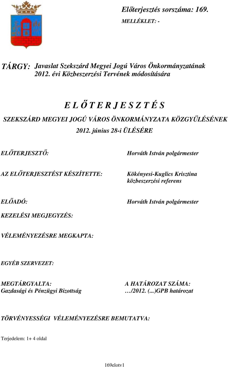 június 28-i ÜLÉSÉRE ELİTERJESZTİ: Horváth István polgármester AZ ELİTERJESZTÉST KÉSZÍTETTE: Kökényesi-Kuglics Krisztina közbeszerzési referens ELİADÓ: