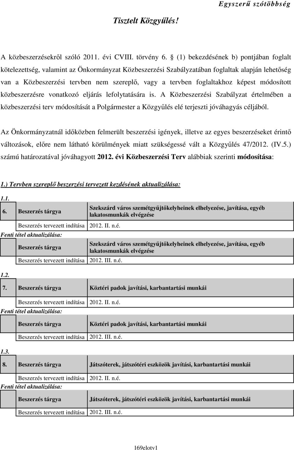 foglaltakhoz képest módosított közbeszerzésre vonatkozó eljárás lefolytatására is.