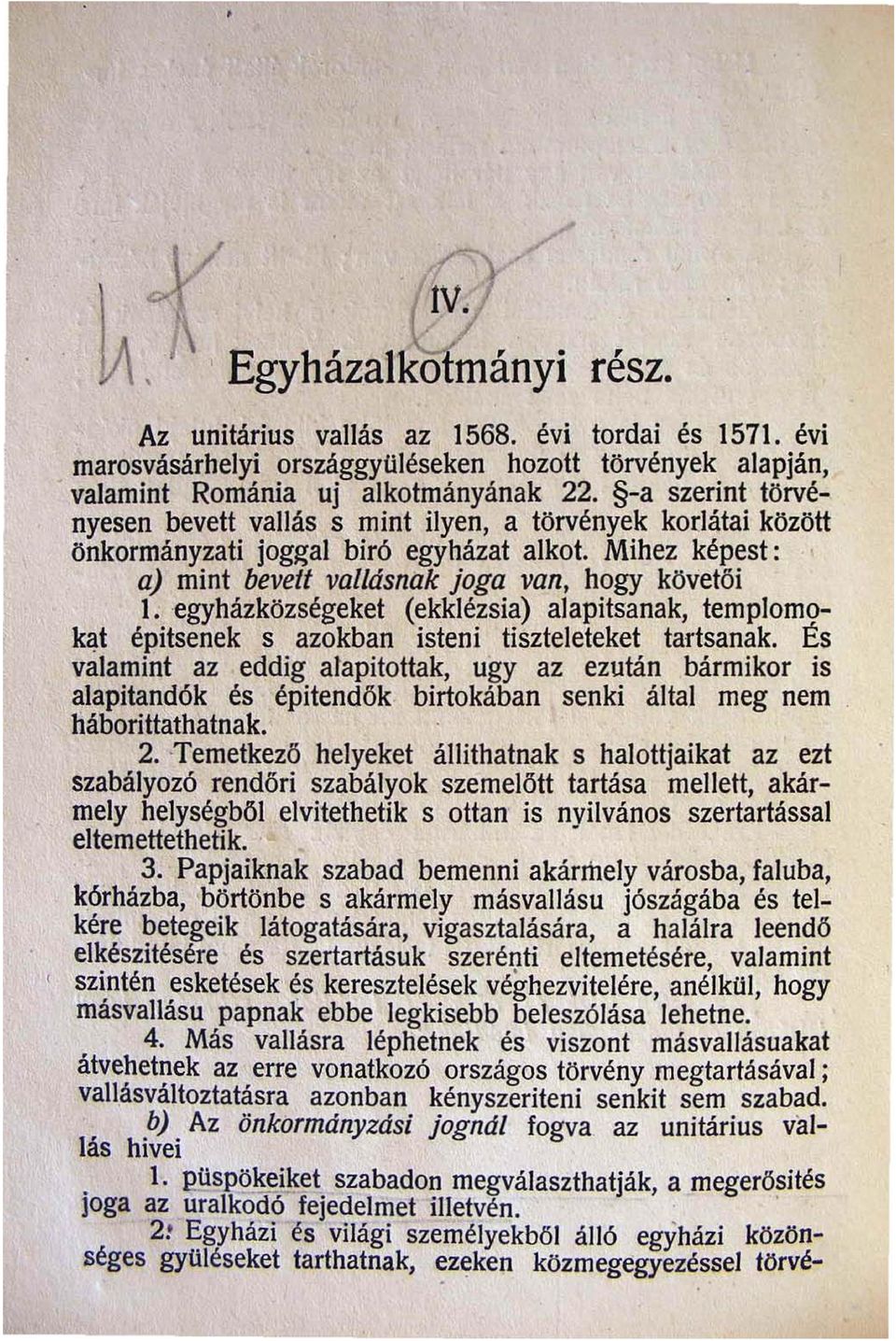 -a szerint törvényesen bevett vallás s mint ilyen a törvények korlátai között önkormányzati jog~al biró egyházat alkot. Mihez képest: ' a) mint bevett val/ásnak joga van hogy követői 1.