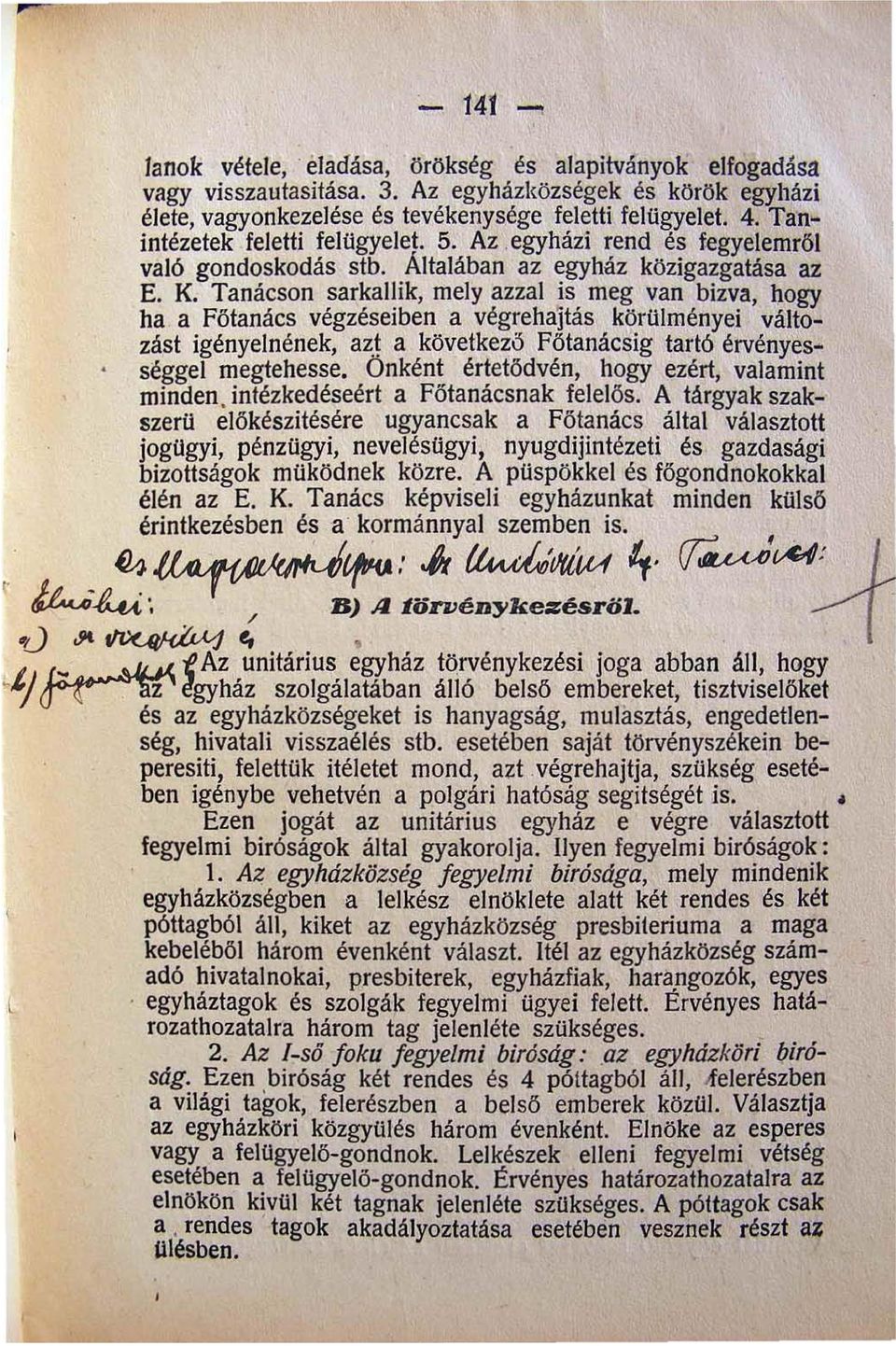 Tanácson sarkallik mely azzal is meg van bizva hogy ha a Főtanács végzéseiben a végrehajtás körülményei változást igényelnének azt a következő Főtanácsig tartó érvényes- séggel megtehesse.