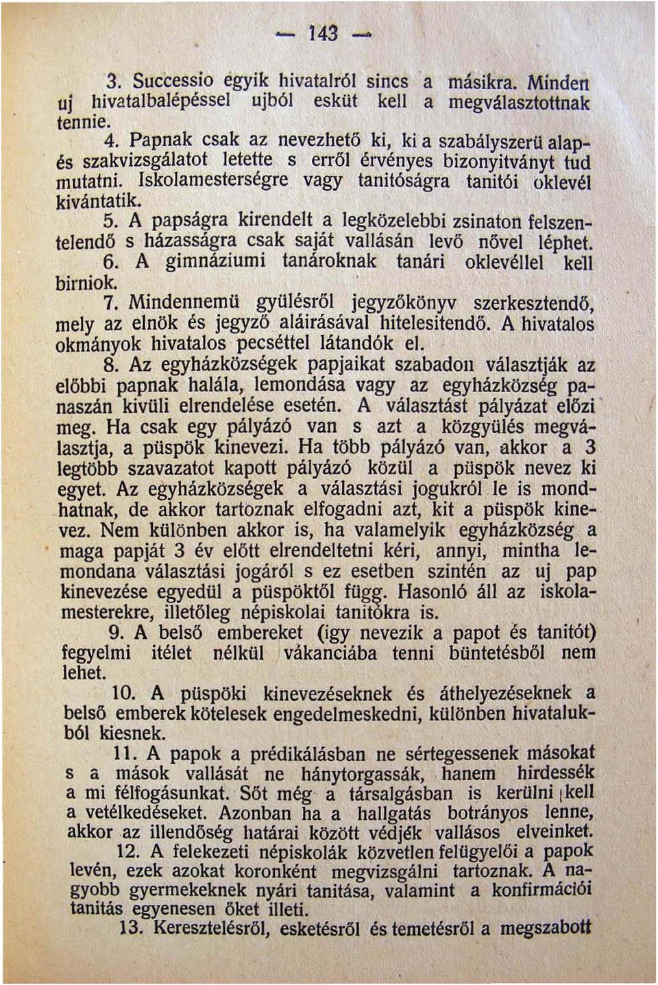 A papságra kirendelt a legközelebbi zsinaton feiszentelendő s házasságra csak saját vallásán levő nővel léphet. 6. A gimnáziumi tanároknak tanári oklevéliel kell birniok. 7.