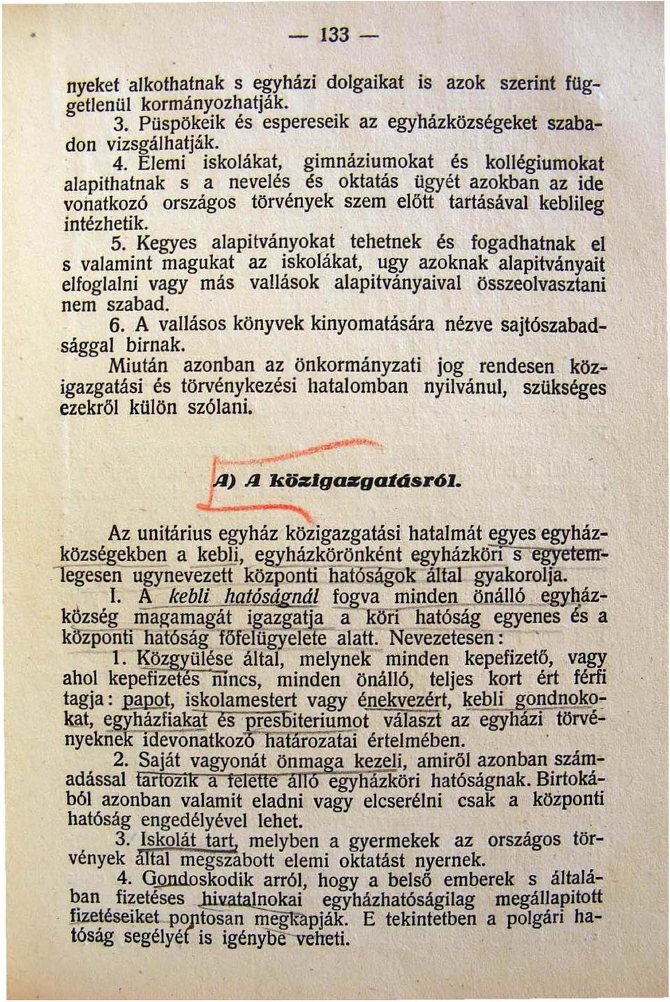 Kegyes alapítványokat tehetnek és fogadhatnak el s valamint magukat az iskolákat ugy azoknak alapitványait elfoglalni vagy más vallások alapitványaival összeolvaszfani nem szabad. 6.