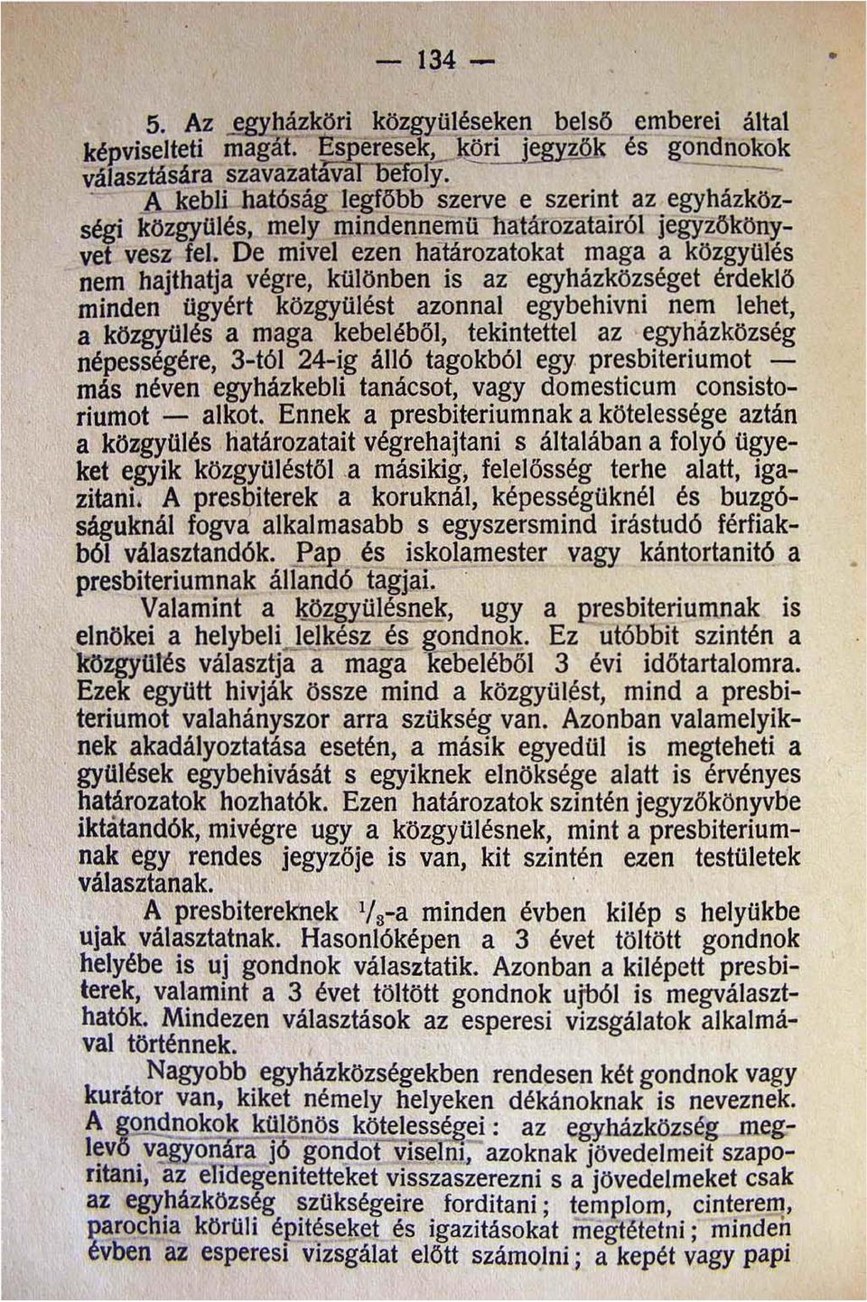 az ' egyházközség népességére 3-tól 24-ig álló tagokból egy presbiteriumot - más néven egyházkebli tanácsot vagy domesticum consistoriumot - alkot.