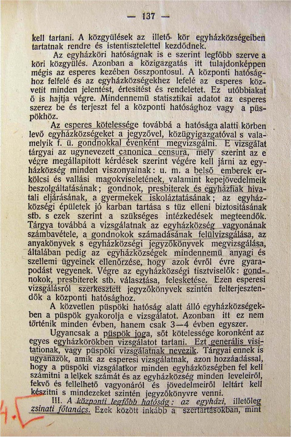 A központi hatósághoz felfelé és az egyházközségekhez lefelé az esperes közvetit minden jelentést értesitést és rendeletet. Ez utóbbiakat ö is hajtja végre.