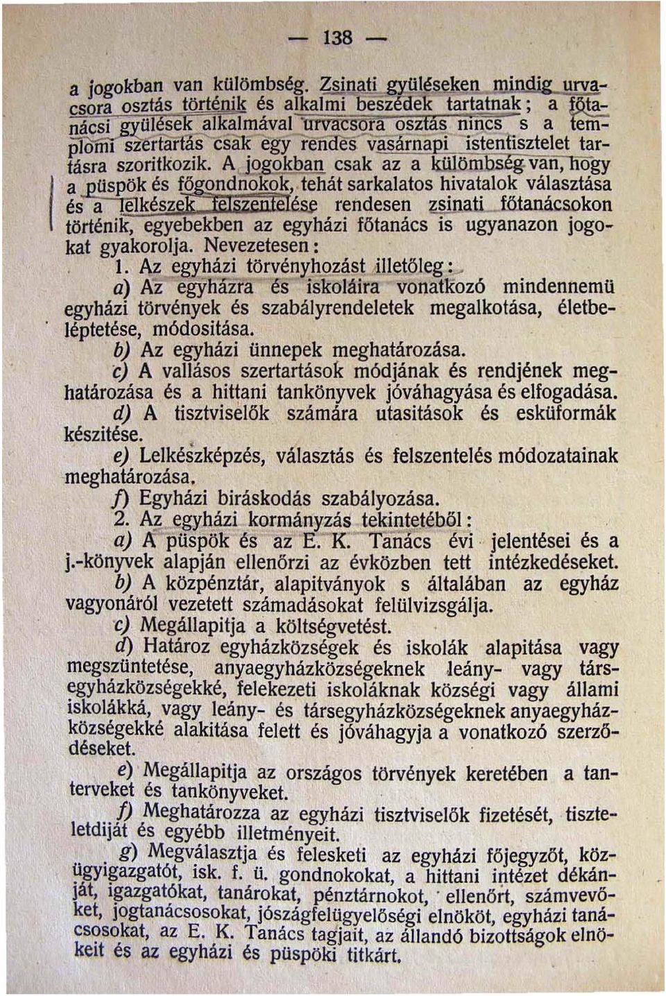 b) Az egyházi ünnepek meghatározása. e) A vallásos szertartások módjának és rendjének meghatározása és a hittani tankönyvek jóváhagyása és elfogadása.