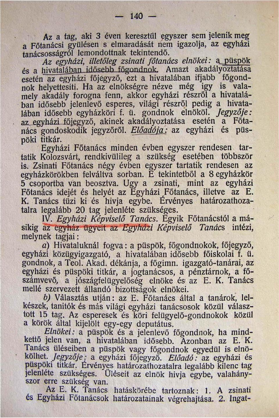 Ha az elnökségre nézve még igy is valamely akadály. forogn~ fenn akko.r e~házi. részrő~ a hiv~talá- ban idősebb Jelenlevő esperes világi részről pedig a hivatalában idősebb egyházköri f. ü.