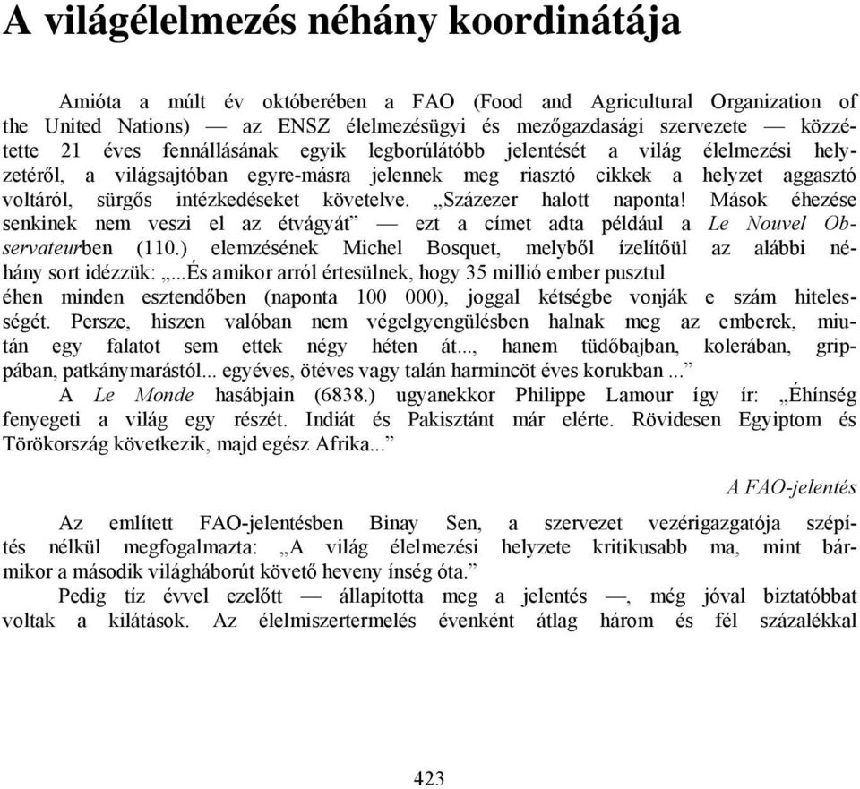 Százezer halott naponta! Mások éhezése senkinek nem veszi el az étvágyát ezt a címet adta például a Le Nouvel Observateurben (110.