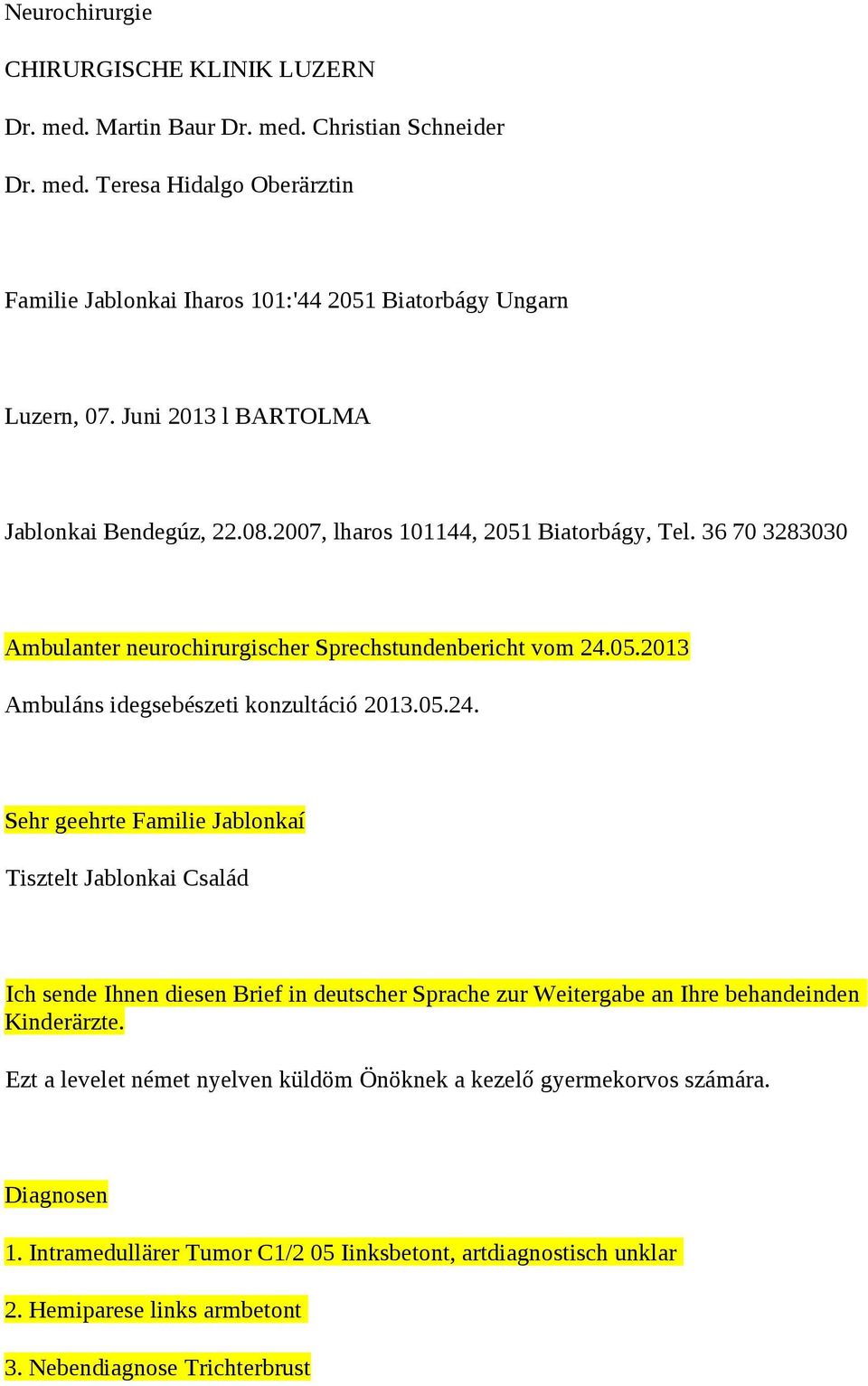 05.24. Sehr geehrte Familie Jablonkaí Tisztelt Jablonkai Család Ich sende Ihnen diesen Brief in deutscher Sprache zur Weitergabe an Ihre behandeinden Kinderärzte.