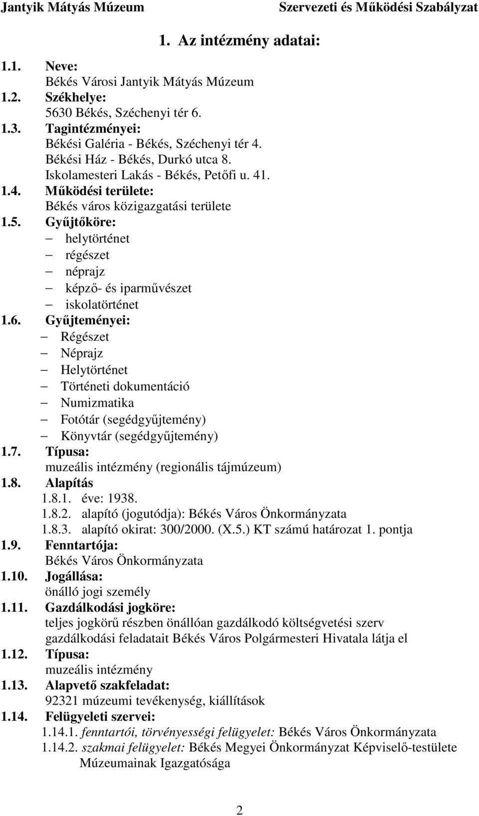 Győjtıköre: helytörténet régészet néprajz képzı- és iparmővészet iskolatörténet 1.6.