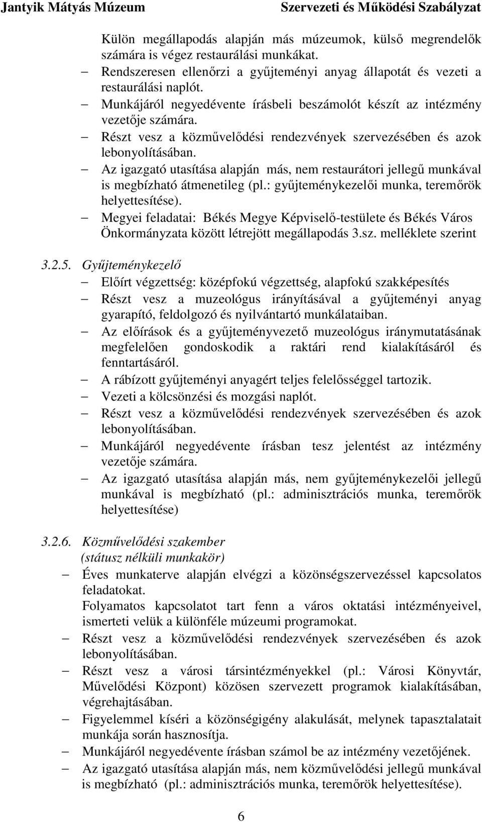 Az igazgató utasítása alapján más, nem restaurátori jellegő munkával is megbízható átmenetileg (pl.: győjteménykezelıi munka, teremırök helyettesítése).