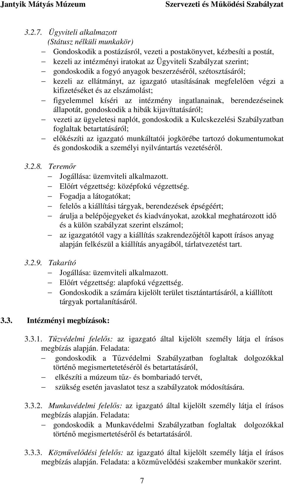 fogyó anyagok beszerzésérıl, szétosztásáról; kezeli az ellátmányt, az igazgató utasításának megfelelıen végzi a kifizetéséket és az elszámolást; figyelemmel kíséri az intézmény ingatlanainak,