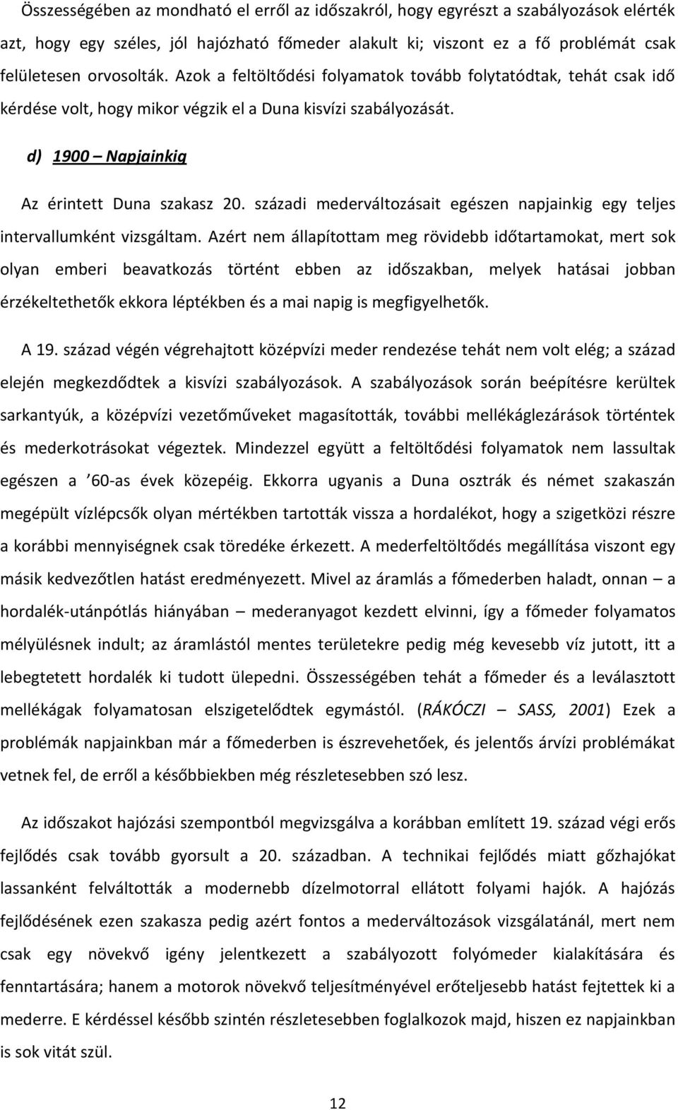 századi mederváltozásait egészen napjainkig egy teljes intervallumként vizsgáltam.