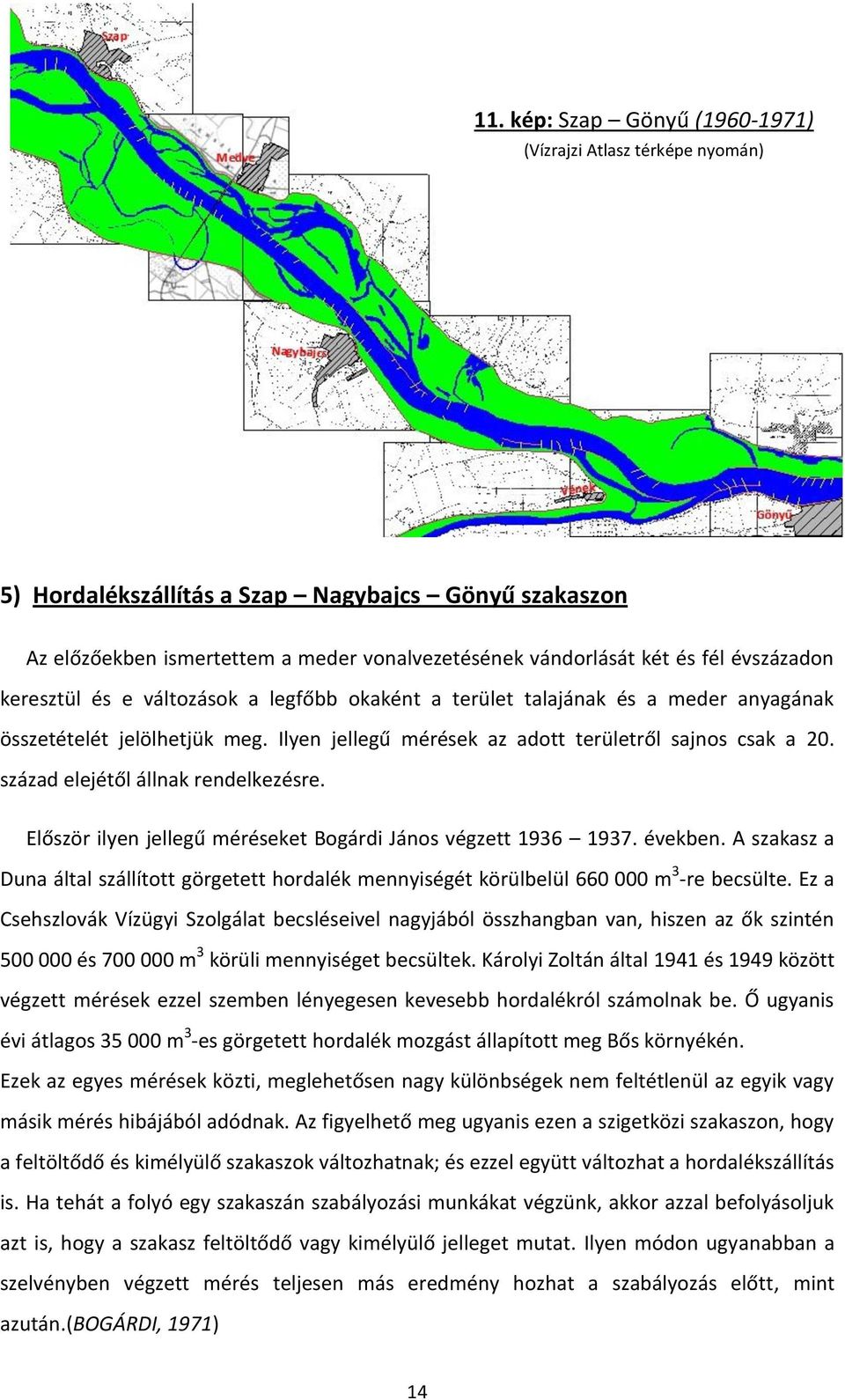 század elejétől állnak rendelkezésre. Először ilyen jellegű méréseket Bogárdi János végzett 1936 1937. években.