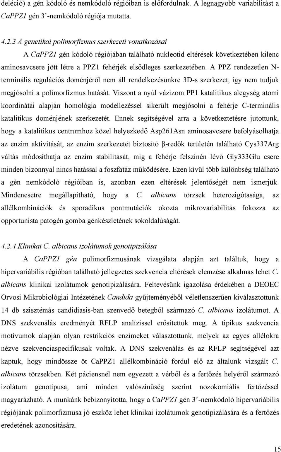 A PPZ rendezetlen N- terminális regulációs doménjéről nem áll rendelkezésünkre 3D-s szerkezet, így nem tudjuk megjósolni a polimorfizmus hatását.