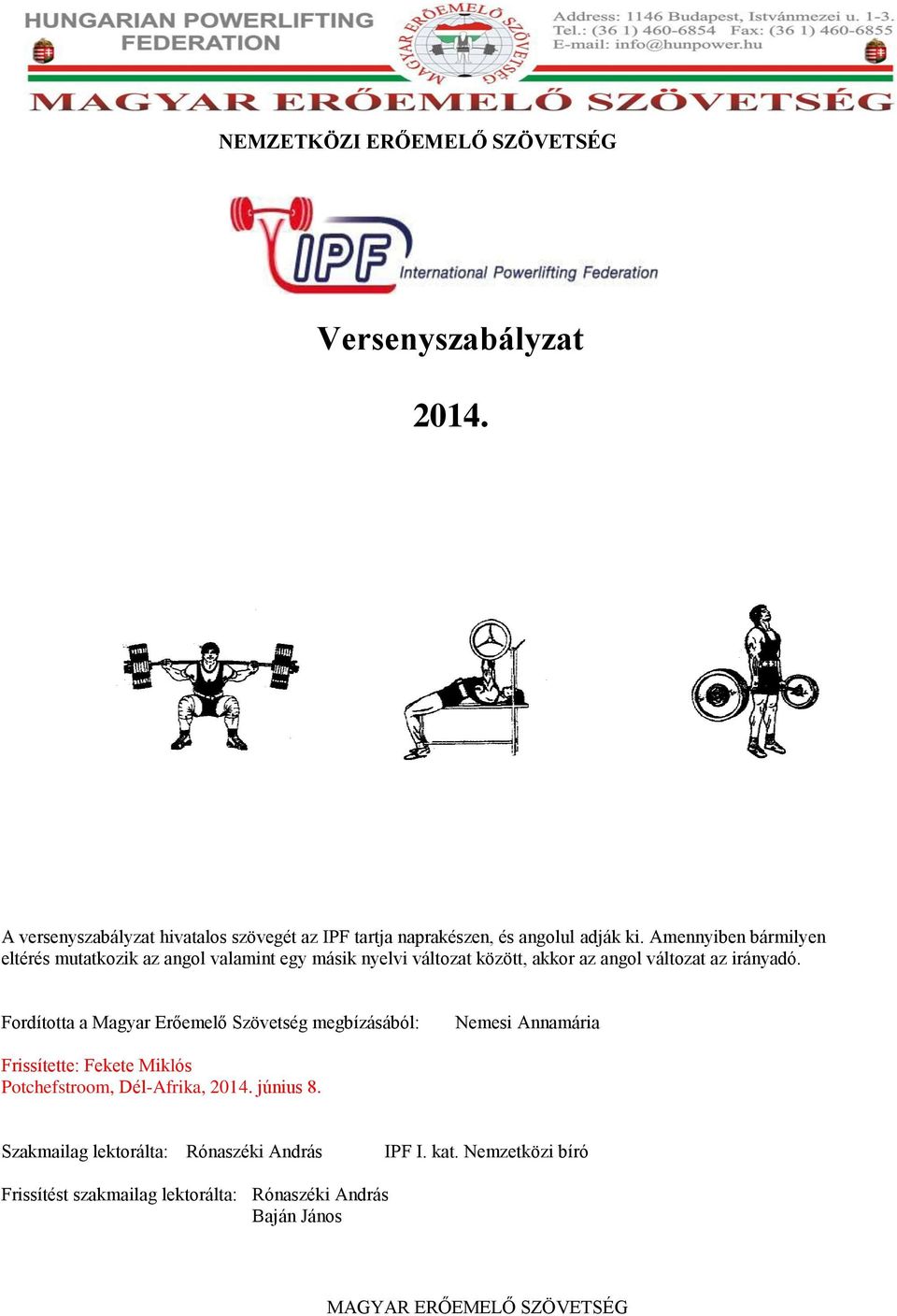 Fordította a Magyar Erőemelő Szövetség megbízásából: Nemesi Annamária Frissítette: Fekete Miklós Potchefstroom, Dél-Afrika, 2014. június 8.