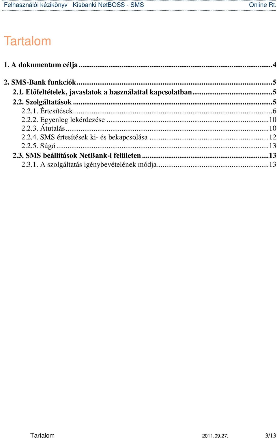 .. 10 2.2.4. SMS értesítések ki- és bekapcsolása... 12 2.2.5. Súgó... 13 