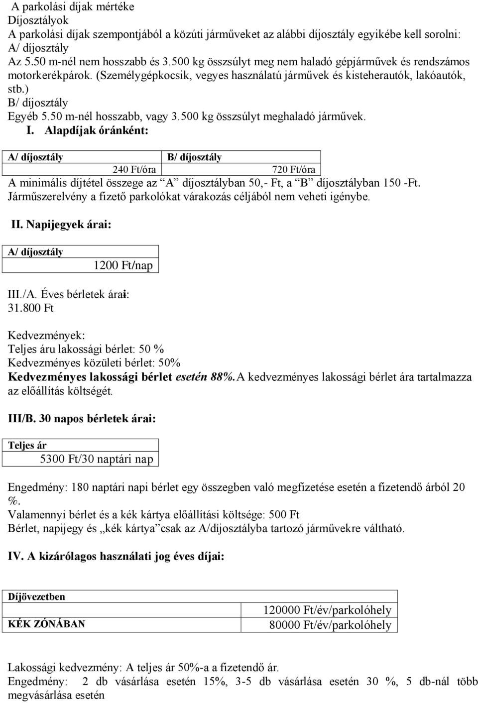 50 m-nél hosszabb, vagy 3.500 kg összsúlyt meghaladó járművek. I.