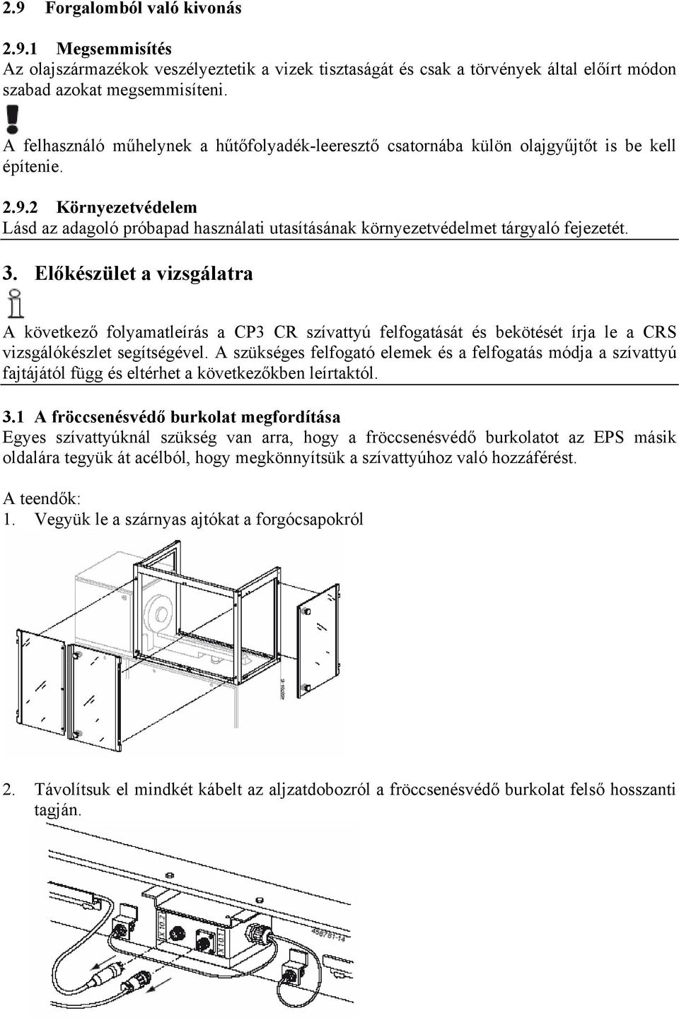 2 Környezetvédelem Lásd az adagoló próbapad használati utasításának környezetvédelmet tárgyaló fejezetét. 3.