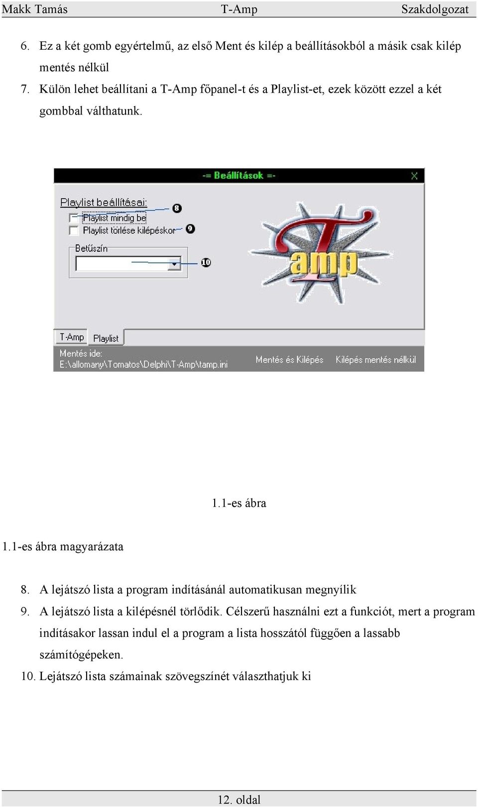 1-es ábra magyarázata 8. A lejátszó lista a program indításánál automatikusan megnyílik 9. A lejátszó lista a kilépésnél törlődik.
