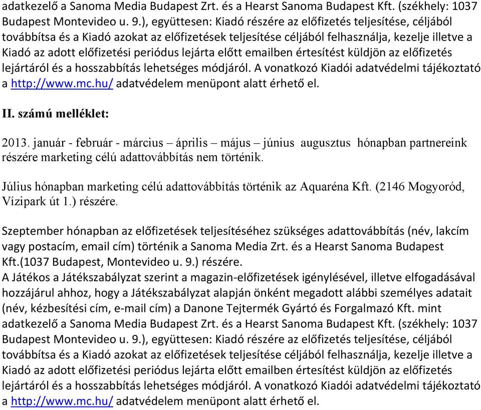 lejárta előtt emailben értesítést küldjön az előfizetés lejártáról és a hosszabbítás lehetséges módjáról. A vonatkozó Kiadói adatvédelmi tájékoztató a http://www.mc.