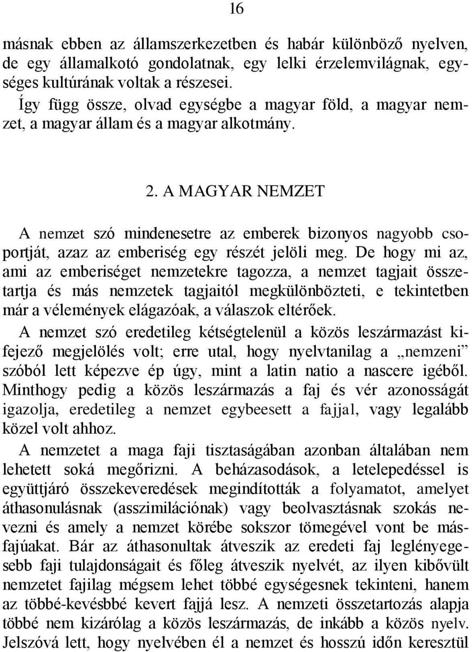 A MAGYAR NEMZET A nemzet szó mindenesetre az emberek bizonyos nagyobb csoportját, azaz az emberiség egy részét jelöli meg.