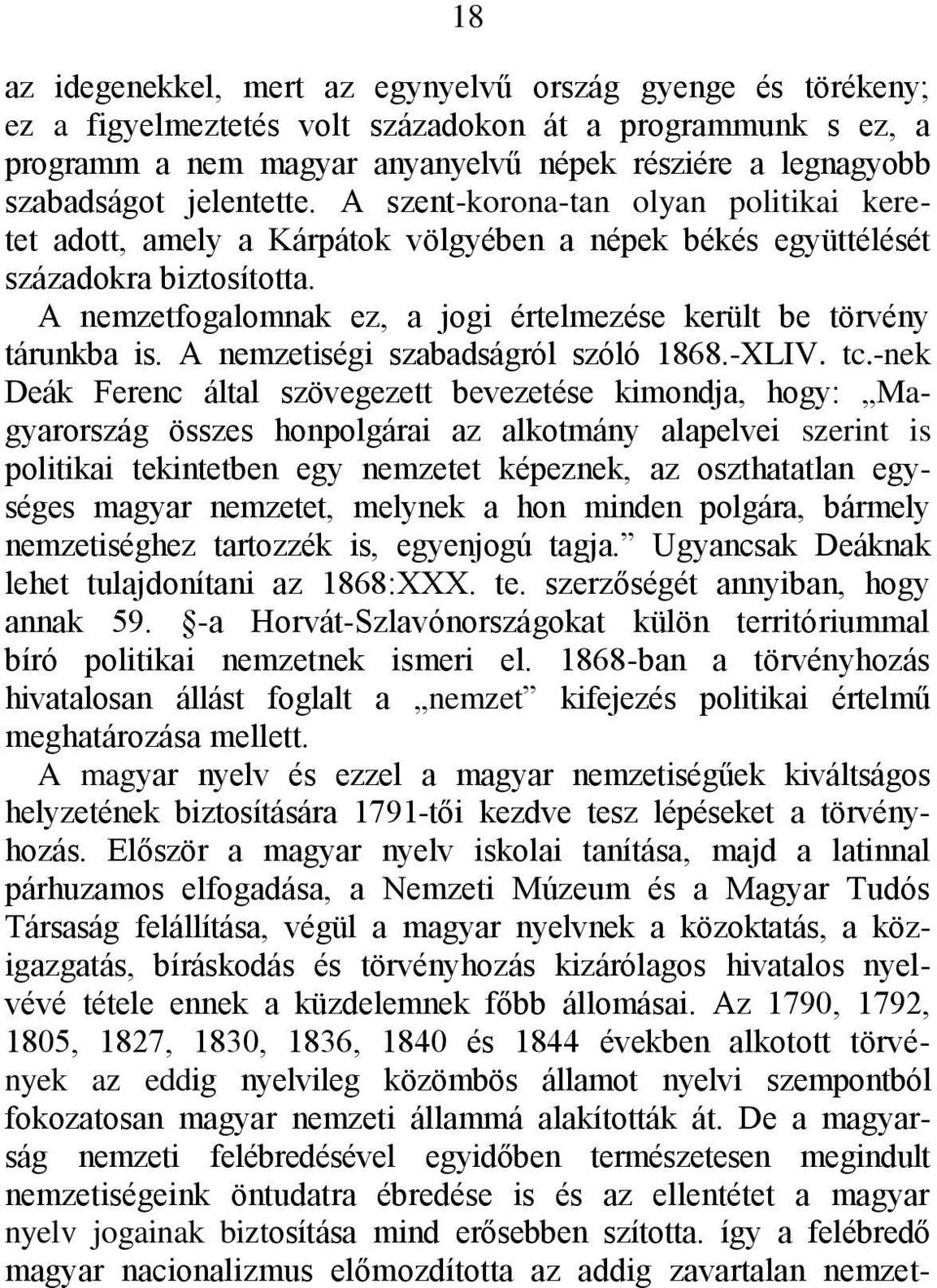 A nemzetfogalomnak ez, a jogi értelmezése került be törvény tárunkba is. A nemzetiségi szabadságról szóló 1868.-XLIV. tc.