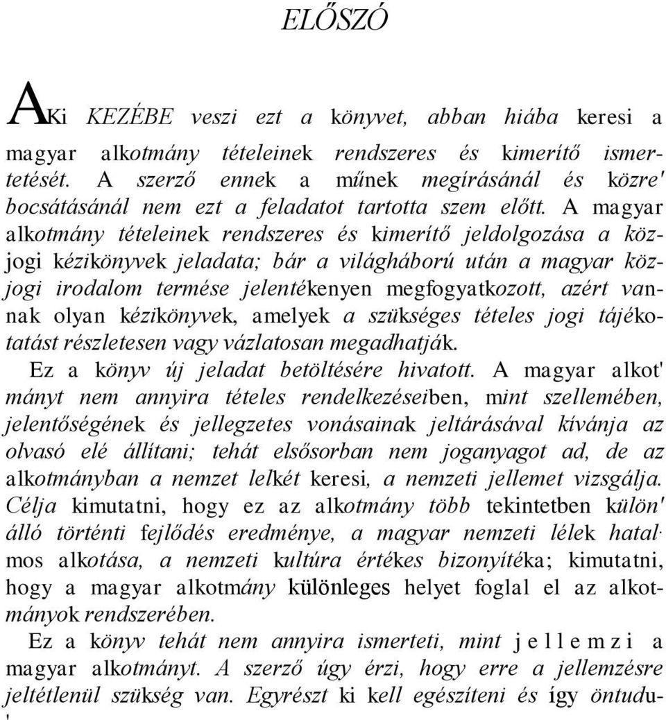 A magyar alkotmány tételeinek rendszeres és kimerítő jeldolgozása a közjogi kézikönyvek jeladata; bár a világháború után a magyar közjogi irodalom termése jelentékenyen megfogyatkozott, azért vannak