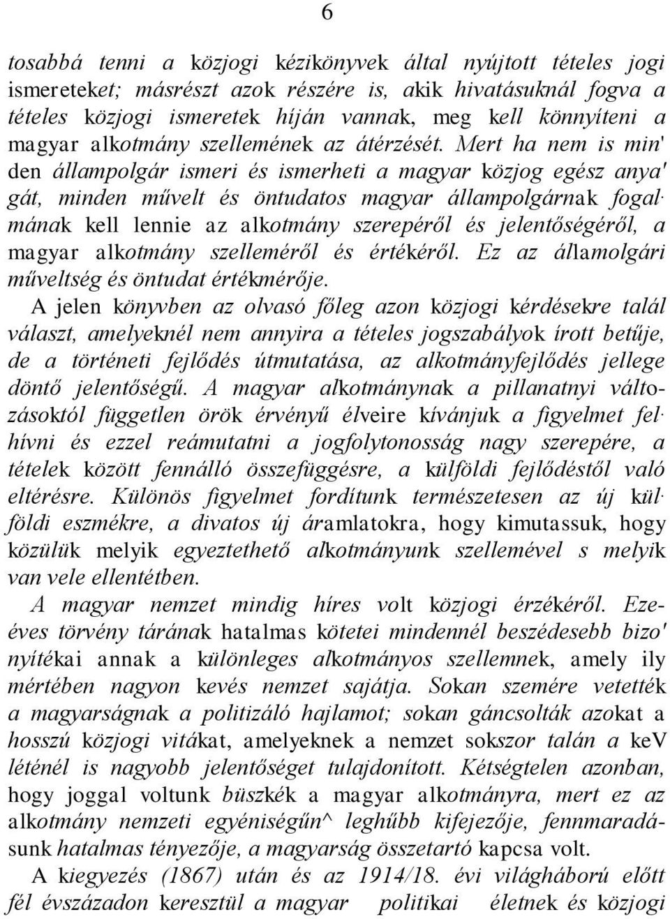 Mert ha nem is min' den állampolgár ismeri és ismerheti a magyar közjog egész anya' gát, minden művelt és öntudatos magyar állampolgárnak fogal mának kell lennie az alkotmány szerepéről és