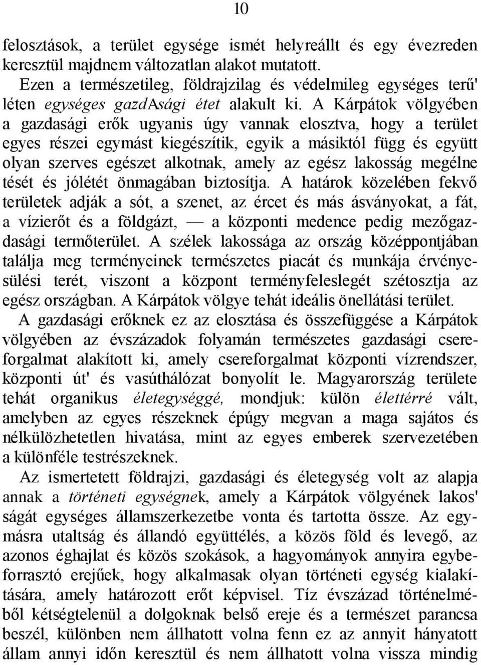 A Kárpátok völgyében a gazdasági erők ugyanis úgy vannak elosztva, hogy a terület egyes részei egymást kiegészítik, egyik a másiktól függ és együtt olyan szerves egészet alkotnak, amely az egész