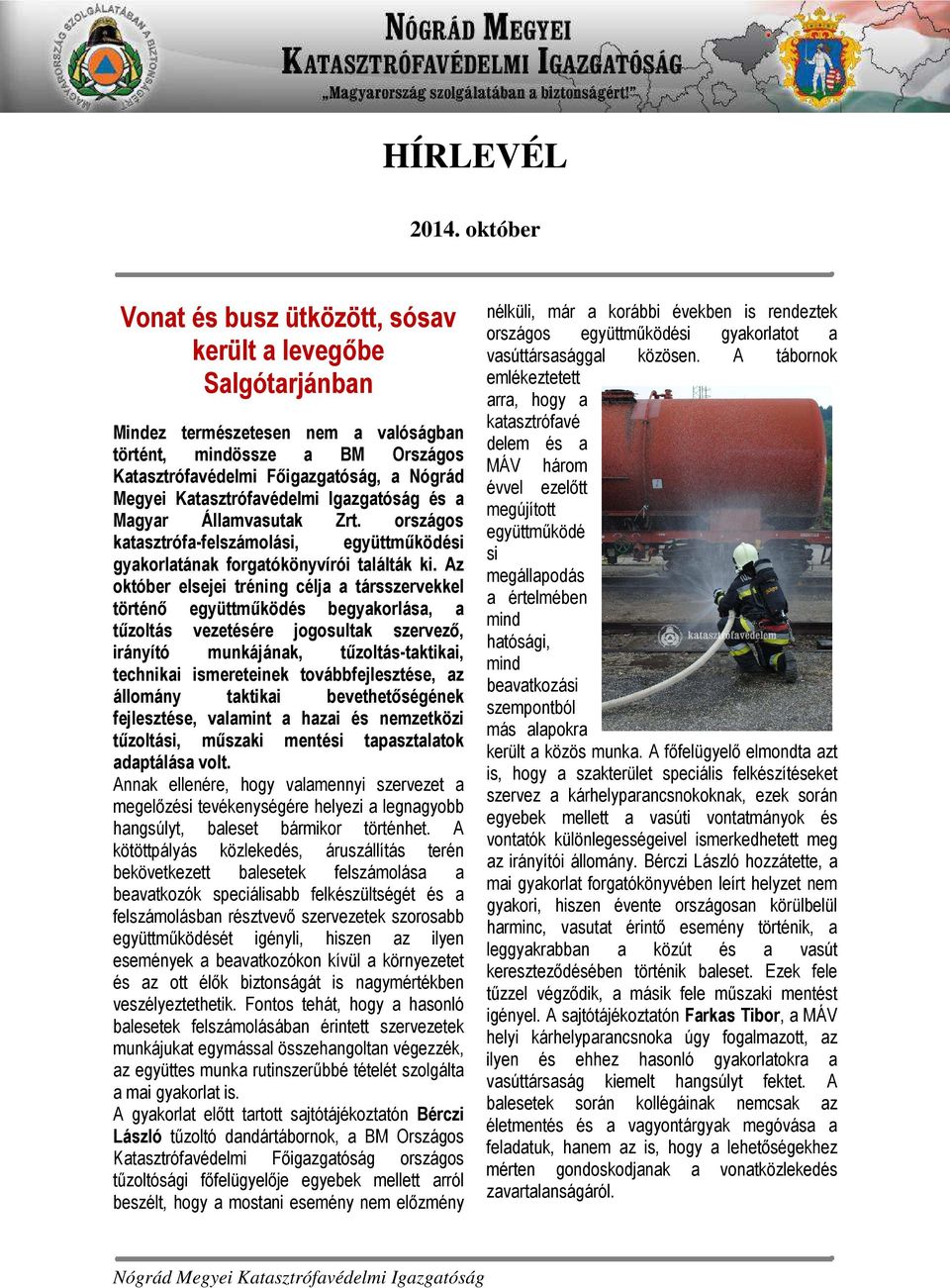 Katasztrófavédelmi Igazgatóság és a Magyar Államvasutak Zrt. országos katasztrófa-felszámolási, együttműködési gyakorlatának forgatókönyvírói találták ki.