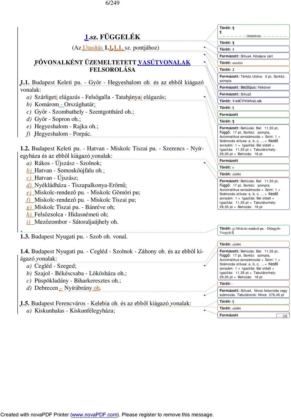 ; e) Hegyeshalom - Rajka oh.; f) Hegyeshalom - Porpác. 1.2. Budapest Keleti pu. - Hatvan - Miskolc Tiszai pu.
