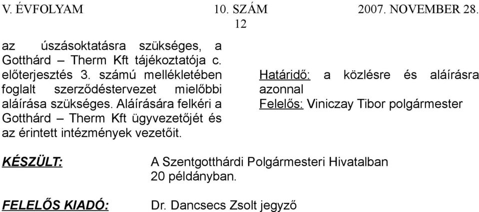 Aláírására felkéri a Gotthárd Therm Kft ügyvezetőjét és az érintett intézmények vezetőit.