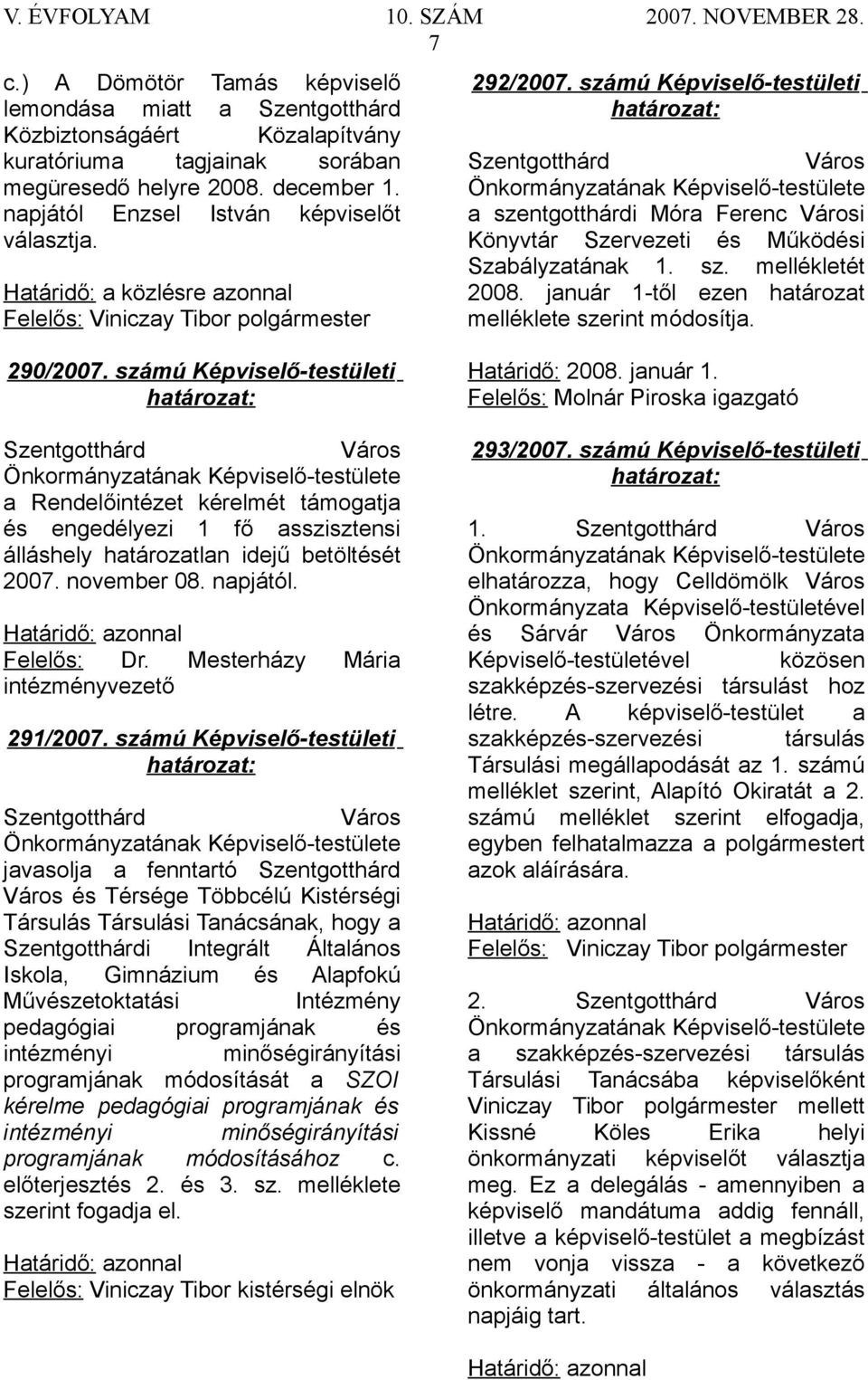 január 1-től ezen határozat melléklete szerint módosítja. 290/2007.
