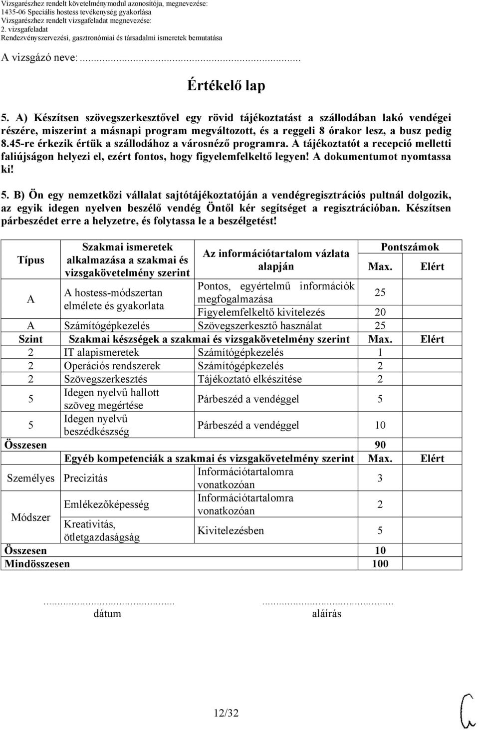 4-re érkezik értük a szállodához a városnéző programra. tájékoztatót a recepció melletti faliújságon helyezi el, ezért fontos, hogy figyelemfelkeltő legyen! dokumentumot nyomtassa ki!